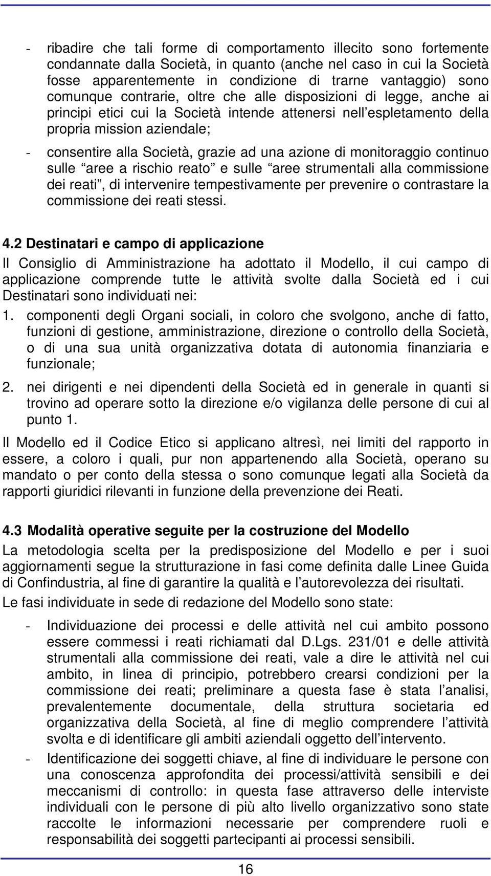 ad una azione di monitoraggio continuo sulle aree a rischio reato e sulle aree strumentali alla commissione dei reati, di intervenire tempestivamente per prevenire o contrastare la commissione dei