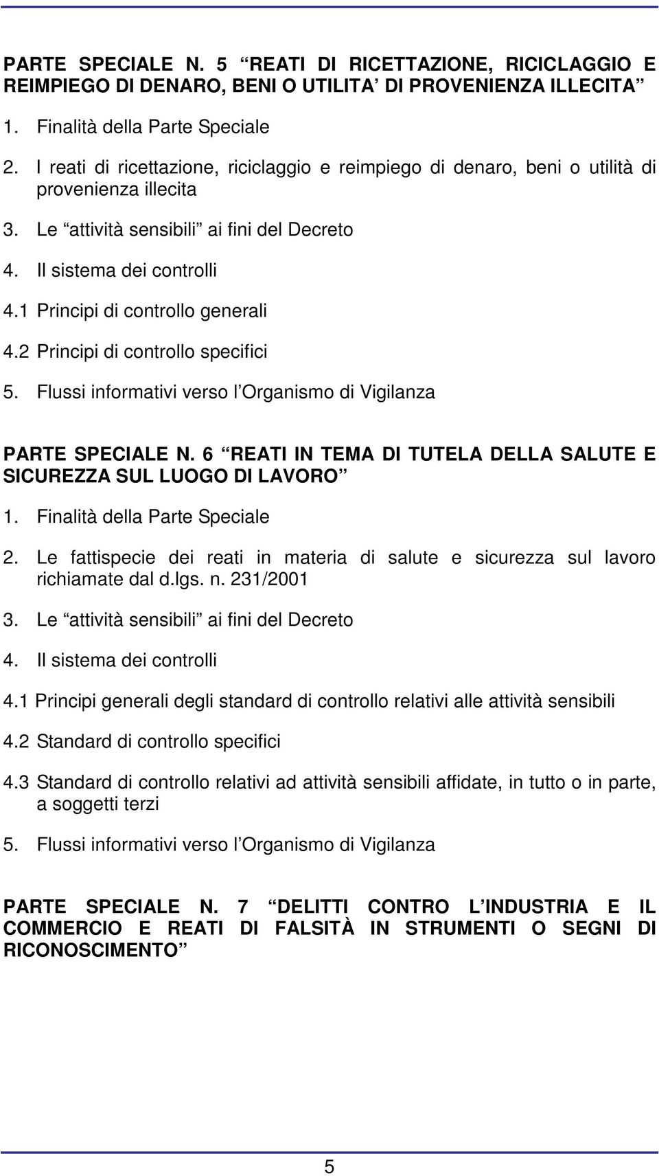 1 Principi di controllo generali 4.2 Principi di controllo specifici 5. Flussi informativi verso l Organismo di Vigilanza PARTE SPECIALE N.