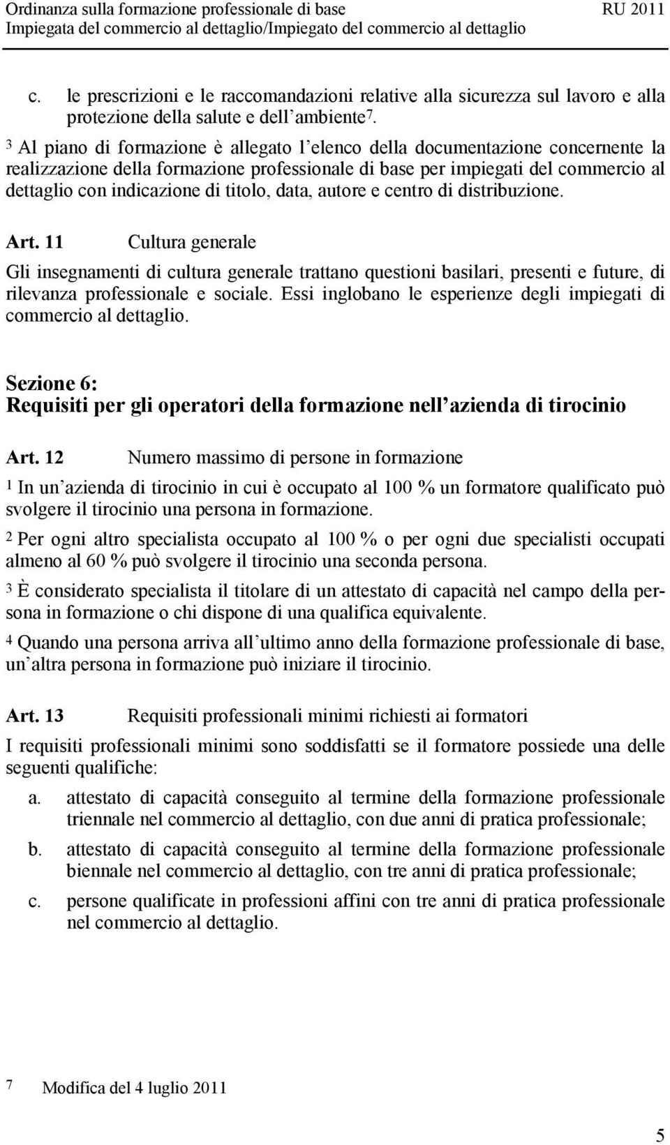 titolo, data, autore e centro di distribuzione. Art. 11 Cultura generale Gli insegnamenti di cultura generale trattano questioni basilari, presenti e future, di rilevanza professionale e sociale.