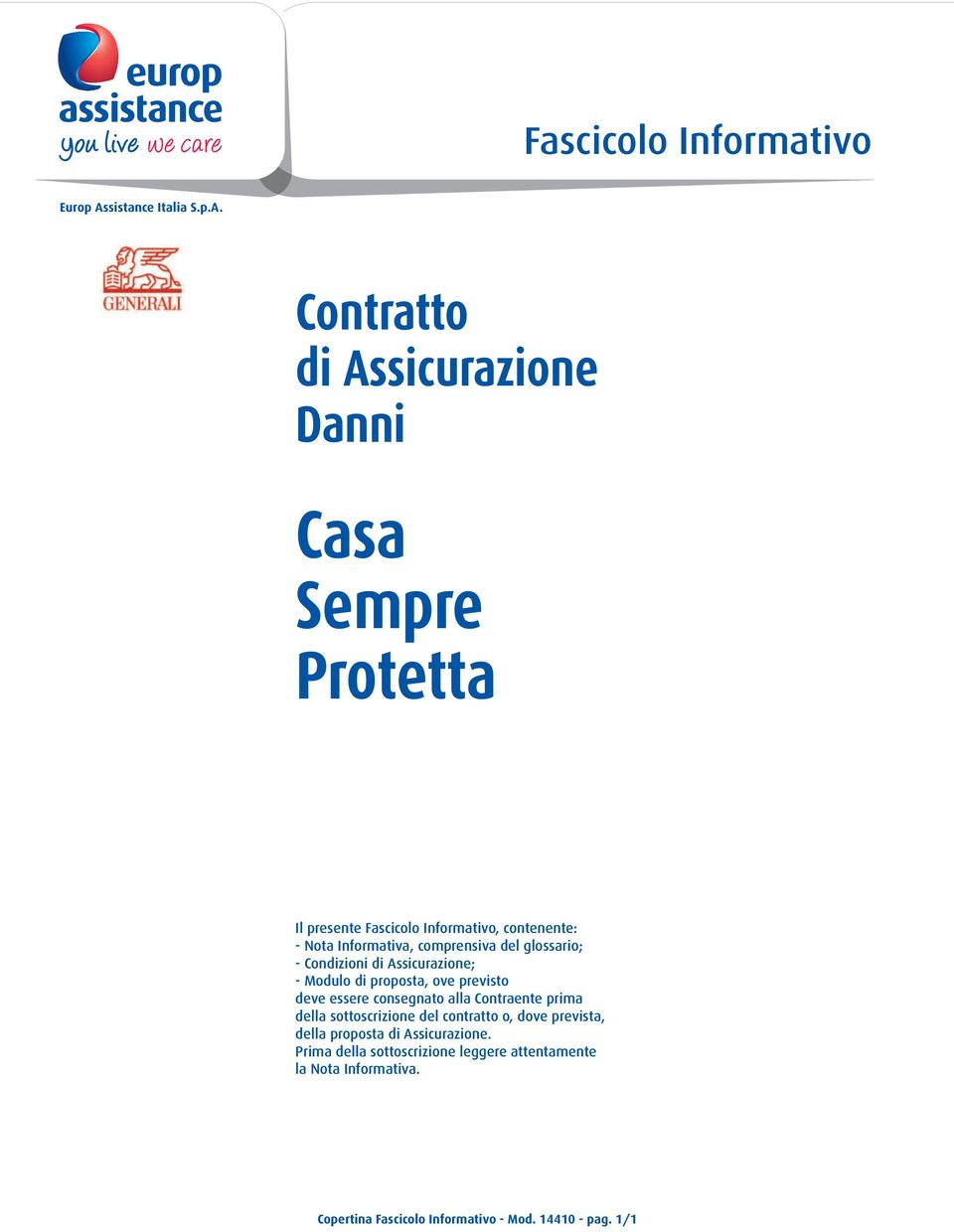 Contratto di Assicurazione Danni Casa Sempre Protetta Il presente Fascicolo Informativo, contenente: - Nota Informativa,