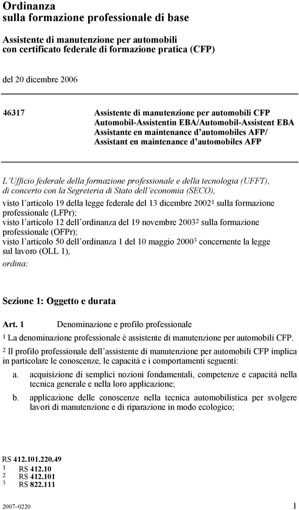 economia (SECO), visto l articolo 19 della legge federale del 13 dicembre 2002 1 sulla formazione professionale (LFPr); visto l articolo 12 dell ordinanza del 19 novembre 2003 2 sulla formazione