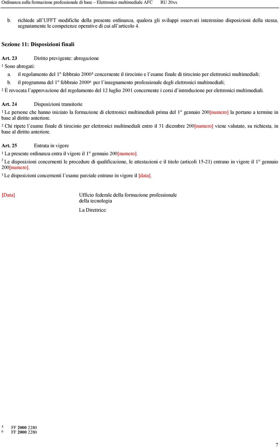 il regolamento del 1 febbraio 2000 5 concernente il tirocinio e l esame finale di tirocinio per elettronici multimediali; b.