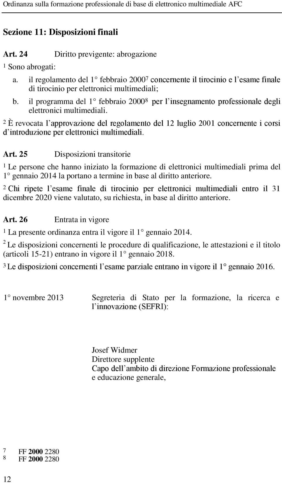 il programma del 1 febbraio 2000 8 per l insegnamento professionale degli elettronici multimediali.