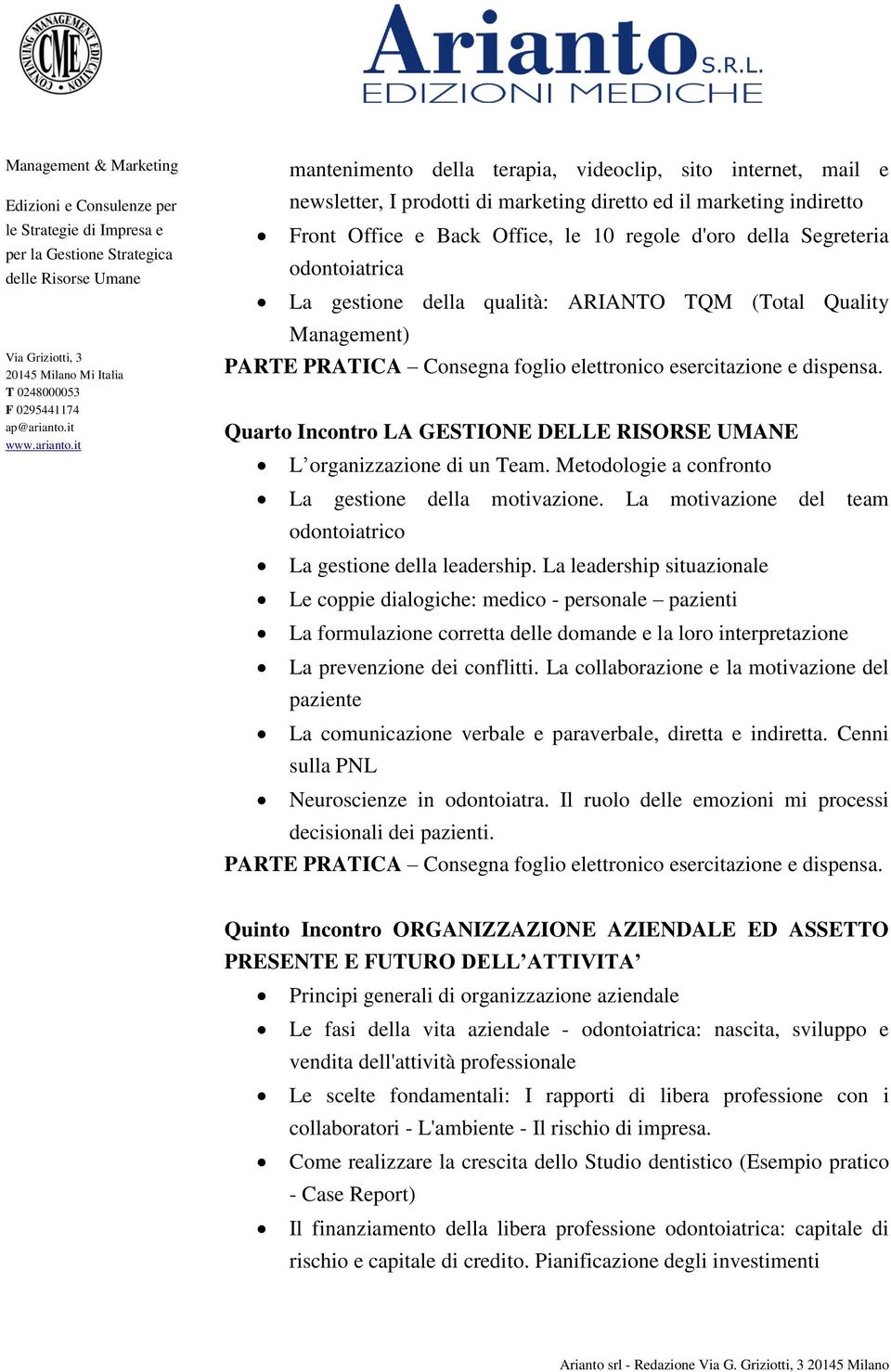 Metodologie a confronto La gestione della motivazione. La motivazione del team odontoiatrico La gestione della leadership.