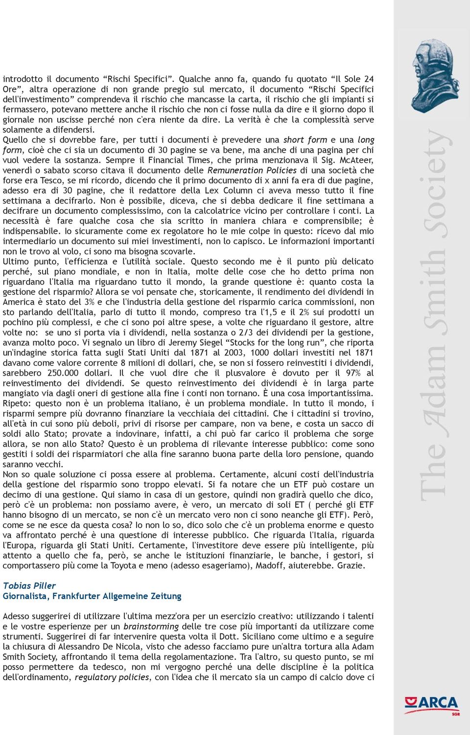 rischio che gli impianti si fermassero, potevano mettere anche il rischio che non ci fosse nulla da dire e il giorno dopo il giornale non uscisse perché non c'era niente da dire.