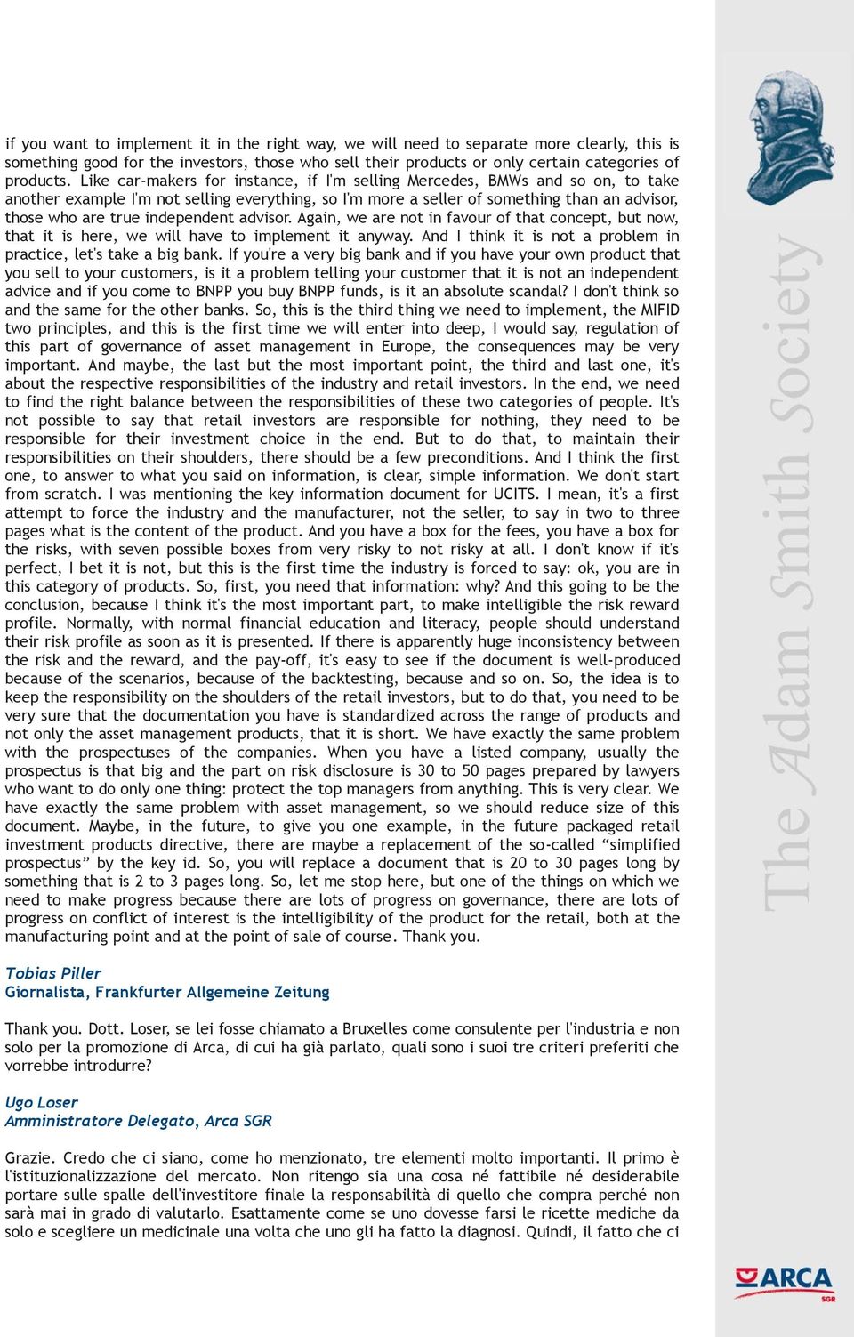 independent advisor. Again, we are not in favour of that concept, but now, that it is here, we will have to implement it anyway. And I think it is not a problem in practice, let's take a big bank.