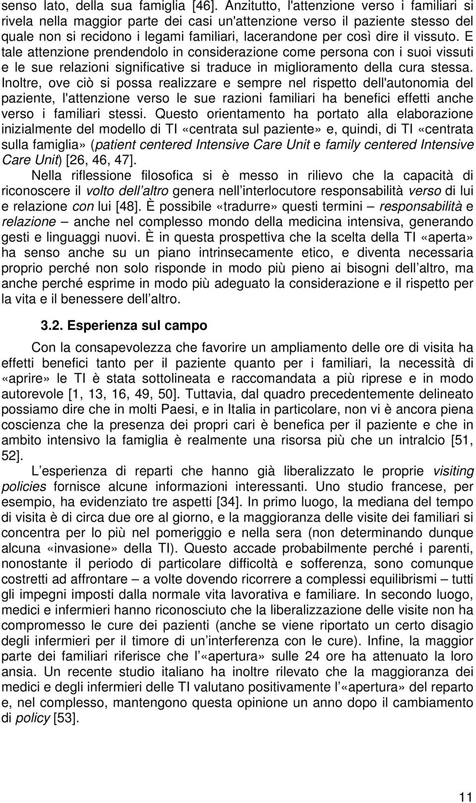 vissuto. E tale attenzione prendendolo in considerazione come persona con i suoi vissuti e le sue relazioni significative si traduce in miglioramento della cura stessa.