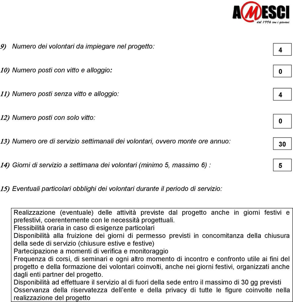 (eventuale) delle attività previste dal progetto anche in giorni festivi e prefestivi, coerentemente con le necessità progettuali.