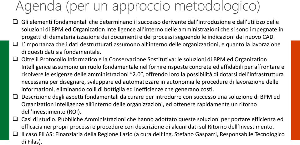 L importanza che i dati destrutturati assumono all interno delle organizzazioni, e quanto la lavorazione di questi dati sia fondamentale.