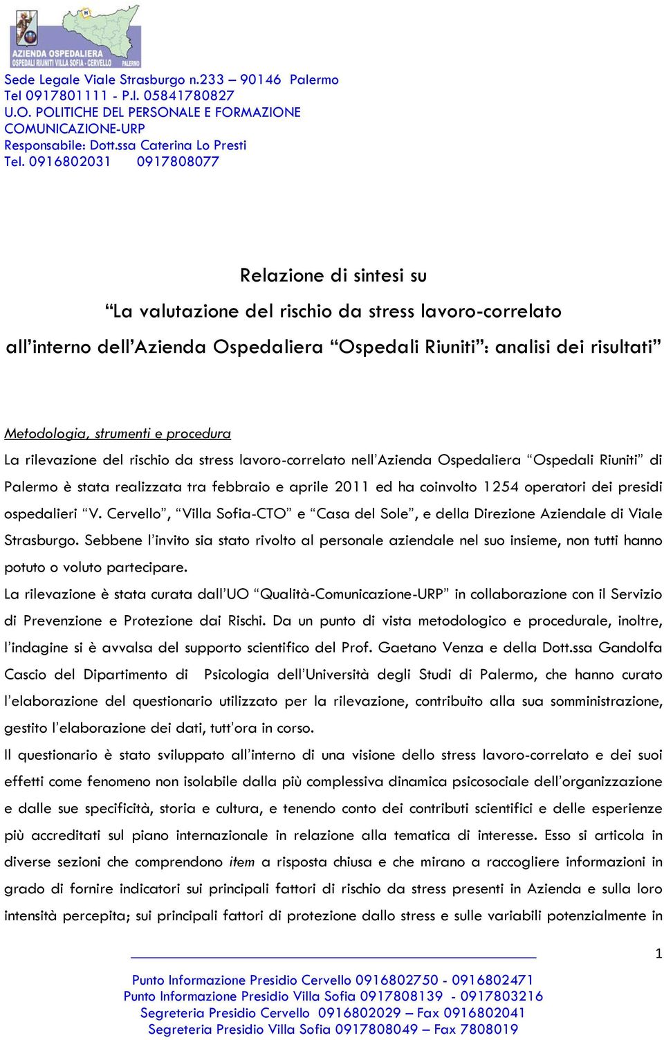 ospedalieri V. Cervello, Villa Sofia-CTO e Casa del Sole, e della Direzione Aziendale di Viale Strasburgo.