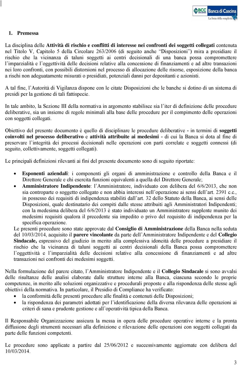 concessione di finanziamenti e ad altre transazioni nei loro confronti, con possibili distorsioni nel processo di allocazione delle risorse, esposizione della banca a rischi non adeguatamente