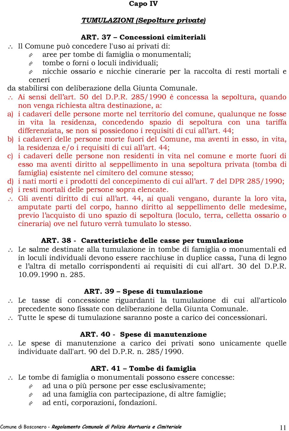 raccolta di resti mortali e ceneri da stabilirsi con deliberazione della Giunta Comunale. Ai sensi dell art. 50 del D.P.R.