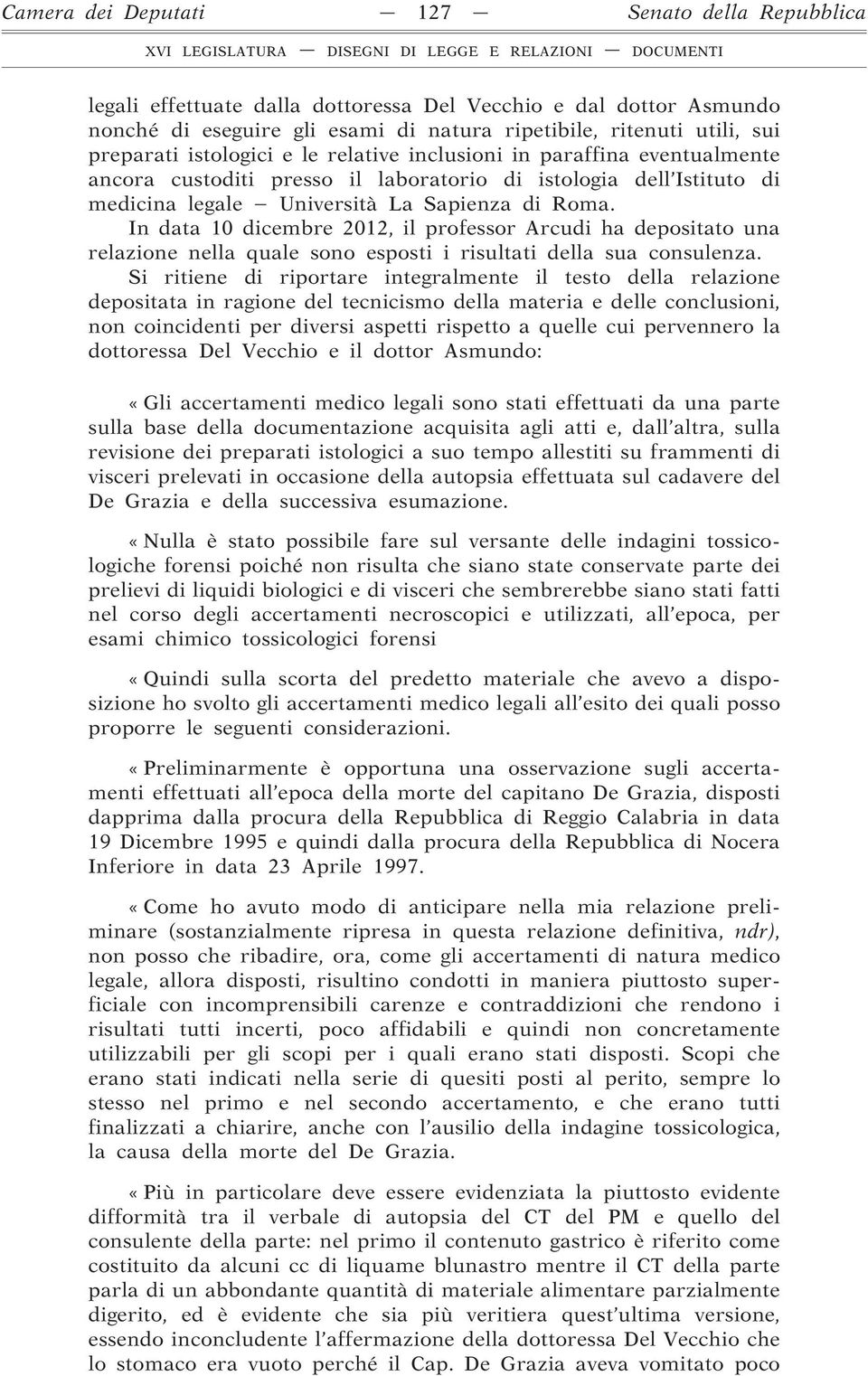 In data 10 dicembre 2012, il professor Arcudi ha depositato una relazione nella quale sono esposti i risultati della sua consulenza.