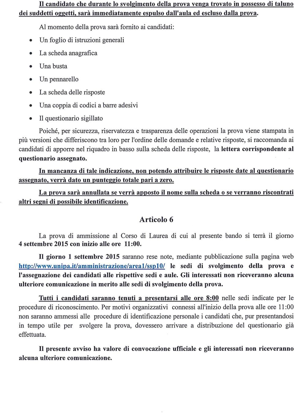 questionario sigillato Poiché,per sicurezza, riservatezza e trasparenza delle operazioni la prova viene stampata in più versioni che differiscono tra loro per l'ordine delle domande e relative