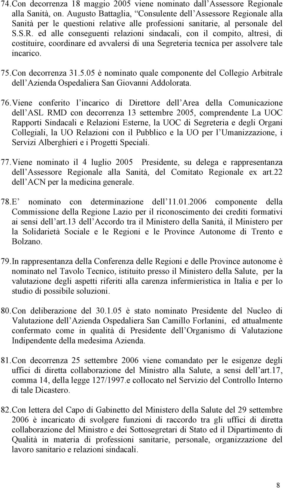 gionale alla Sanità per le questioni relative alle professioni sanitarie, al personale del S.S.R.