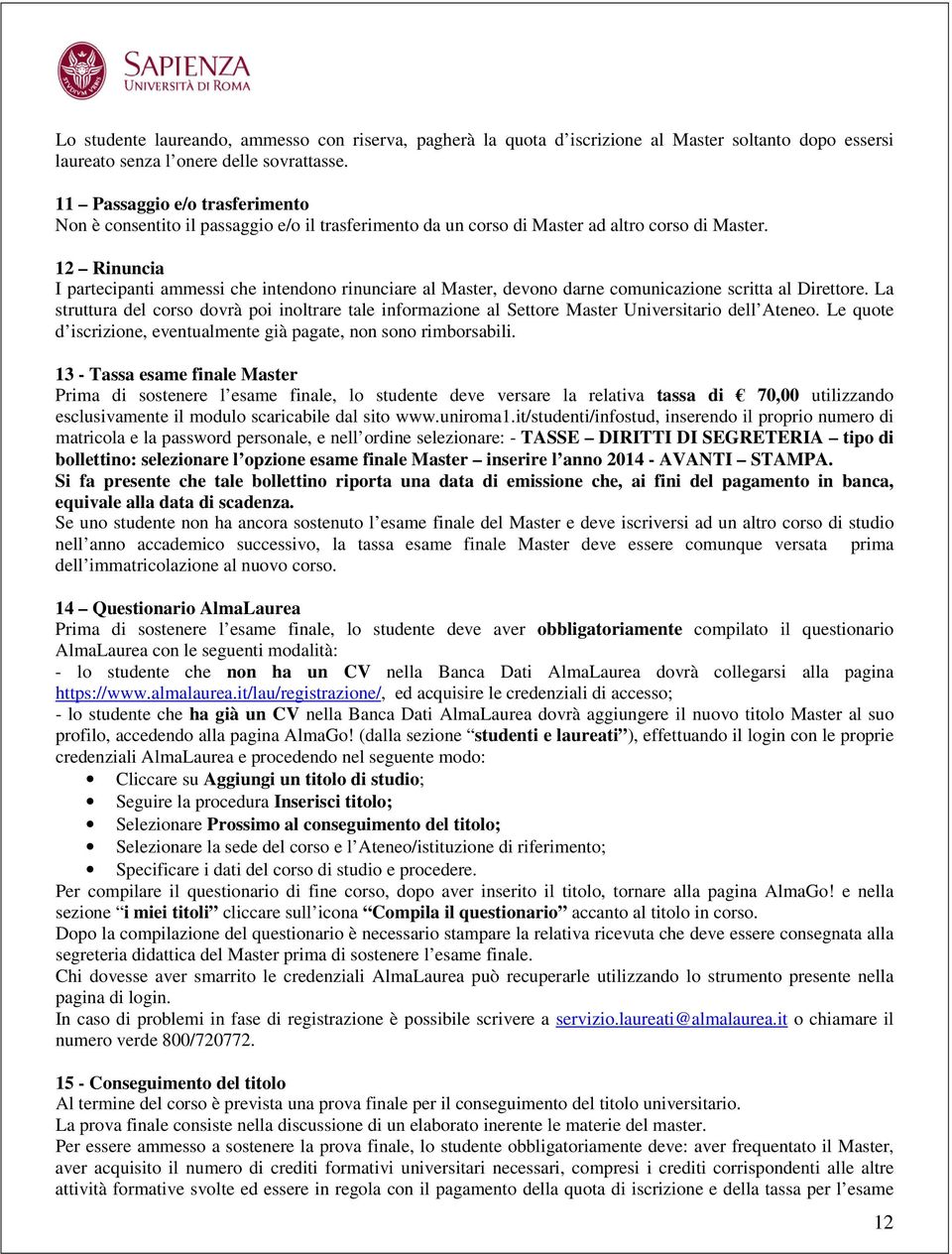 12 Rinuncia I partecipanti ammessi che intendono rinunciare al Master, devono darne comunicazione scritta al Direttore.