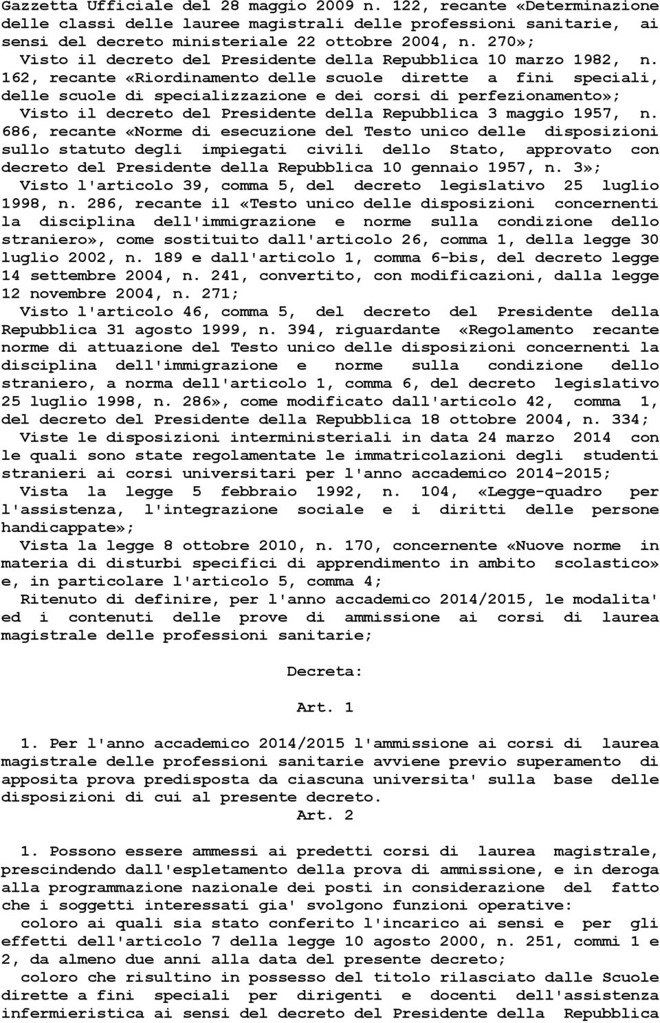 162, recante «Riordinamento delle scuole dirette a fini speciali, delle scuole di specializzazione e dei corsi di perfezionamento»; Visto il decreto del Presidente della Repubblica 3 maggio 1957, n.