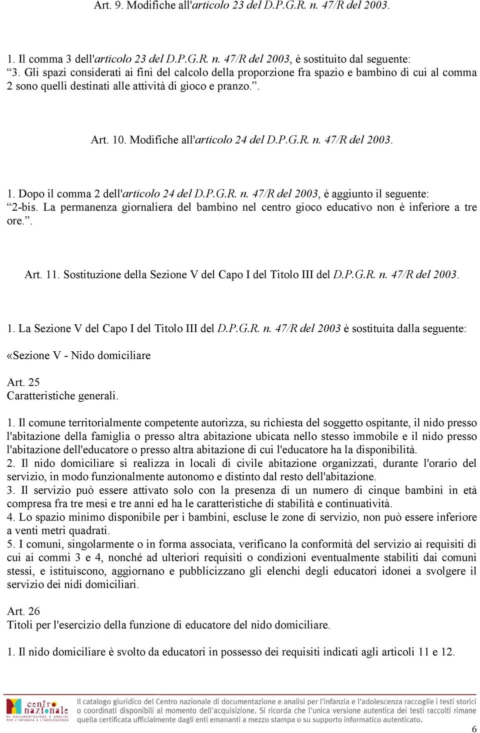 n. 47/R del 2003. 1. Dopo il comma 2 dell'articolo 24 del D.P.G.R. n. 47/R del 2003, è aggiunto il seguente: 2-bis.