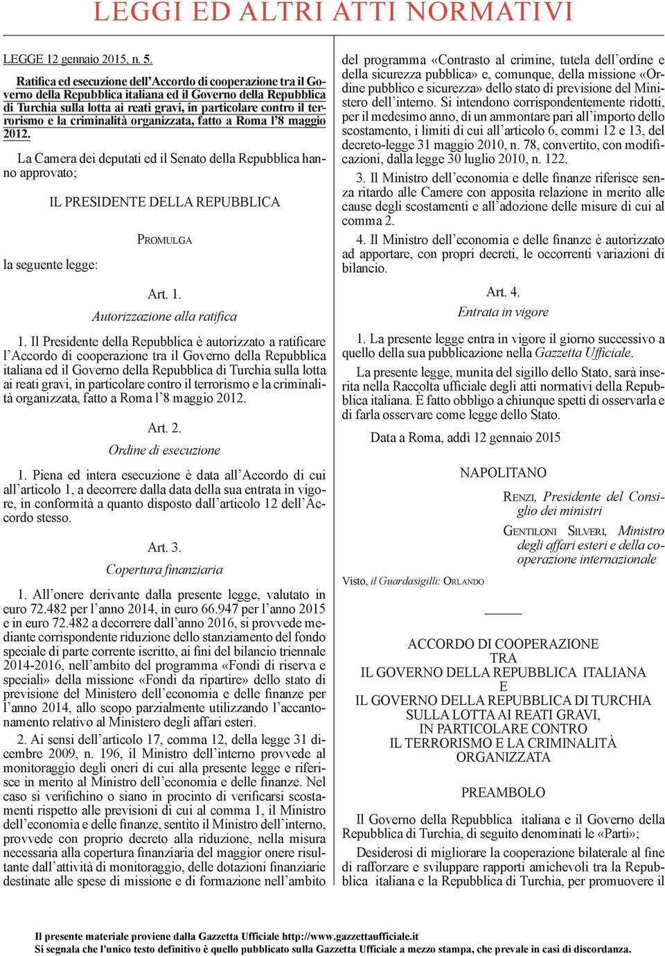 e la criminalità organizzata, fatto a Roma l 8 maggio 2012. La Camera dei deputati ed il Senato della Repubblica hanno approvato; IL PRESIDENTE DELLA REPUBBLICA la seguente legge: P ROMULGA Art. 1.