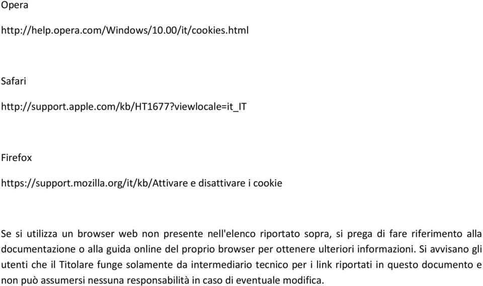 org/it/kb/attivare e disattivare i cookie Se si utilizza un browser web non presente nell'elenco riportato sopra, si prega di fare riferimento