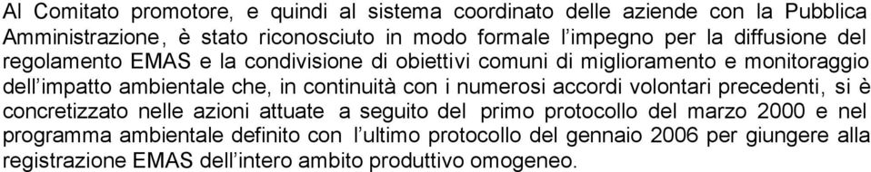 in continuità con i numerosi accordi volontari precedenti, si è concretizzato nelle azioni attuate a seguito del primo protocollo del marzo 2000