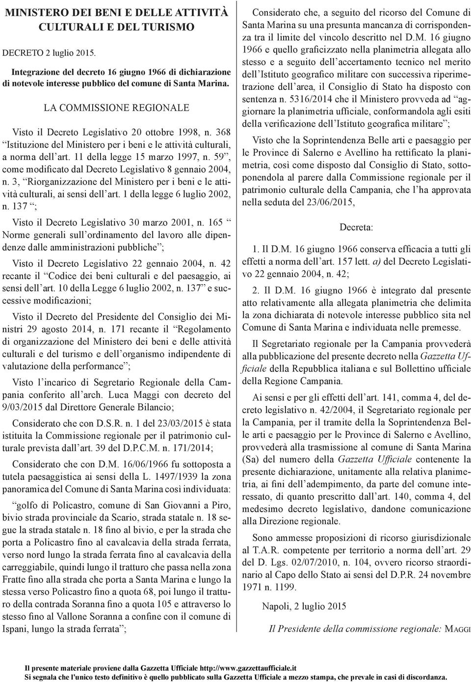 59, come modificato dal Decreto Legislativo 8 gennaio 2004, n. 3, Riorganizzazione del Ministero per i beni e le attività culturali, ai sensi dell art. 1 della legge 6 luglio 2002, n.