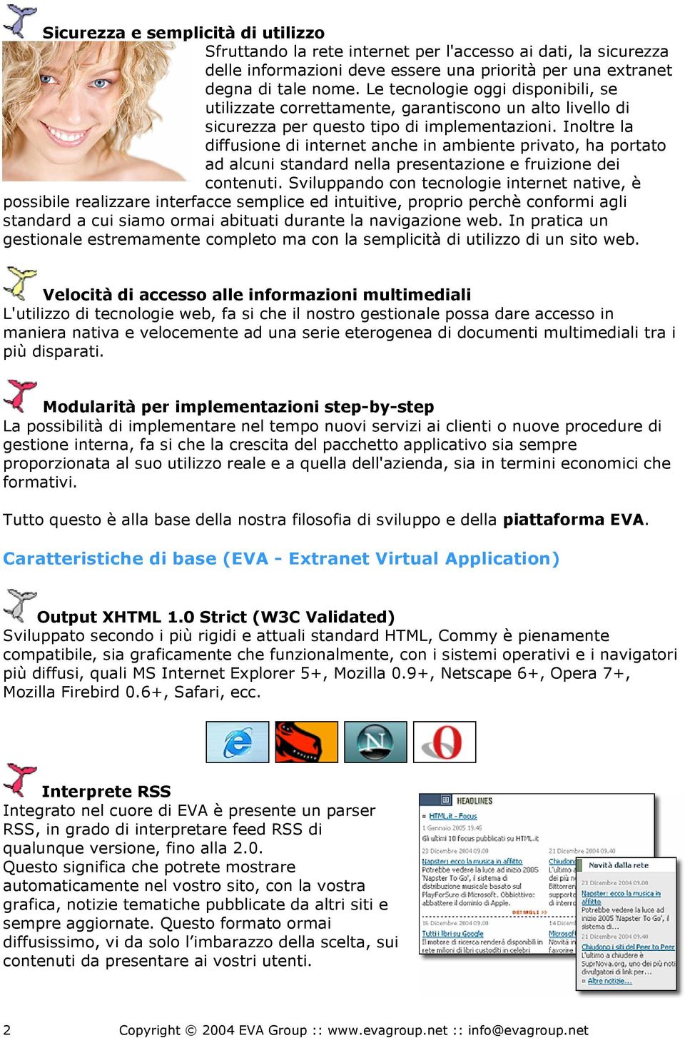 Inoltre la diffusione di internet anche in ambiente privato, ha portato ad alcuni standard nella presentazione e fruizione dei contenuti.