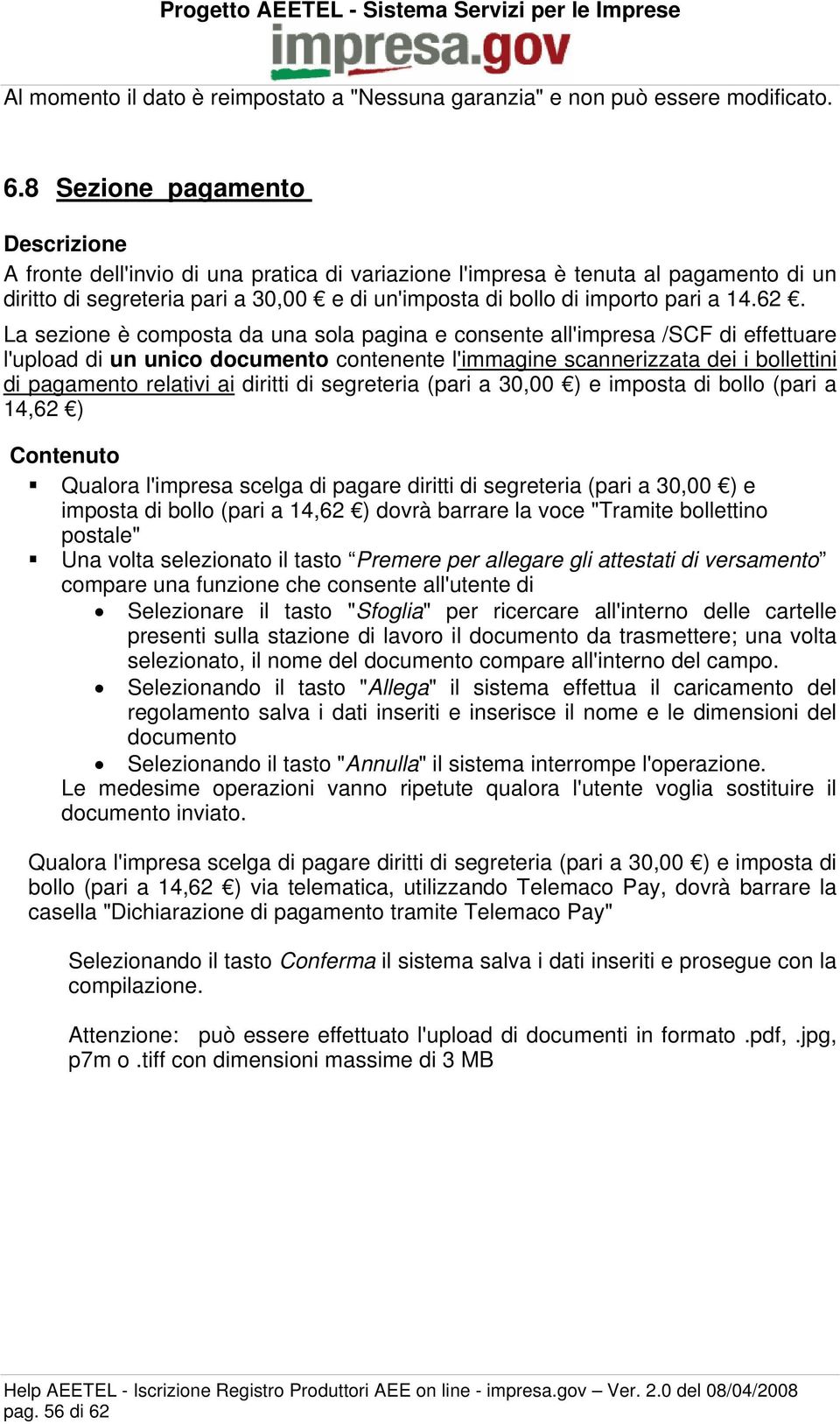 La sezione è composta da una sola pagina e consente all'impresa /SCF di effettuare l'upload di un unico documento contenente l'immagine scannerizzata dei i bollettini di pagamento relativi ai diritti