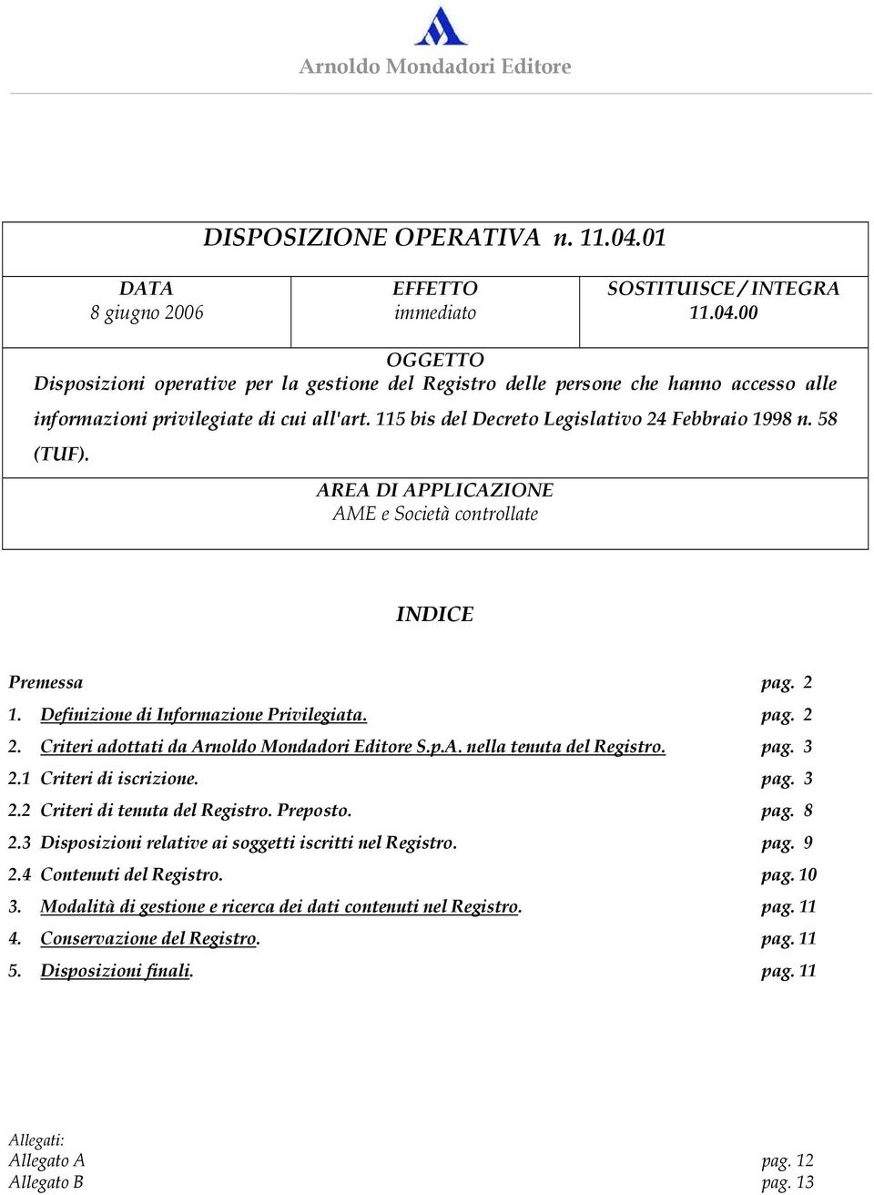 Criteri adottati da Arnoldo Mondadori Editore S.p.A. nella tenuta del Registro. pag. 3 2.1 Criteri di iscrizione. pag. 3 2.2 Criteri di tenuta del Registro. Preposto. pag. 8 2.