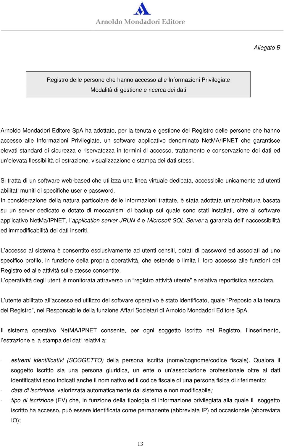 accesso, trattamento e conservazione dei dati ed un elevata flessibilità di estrazione, visualizzazione e stampa dei dati stessi.