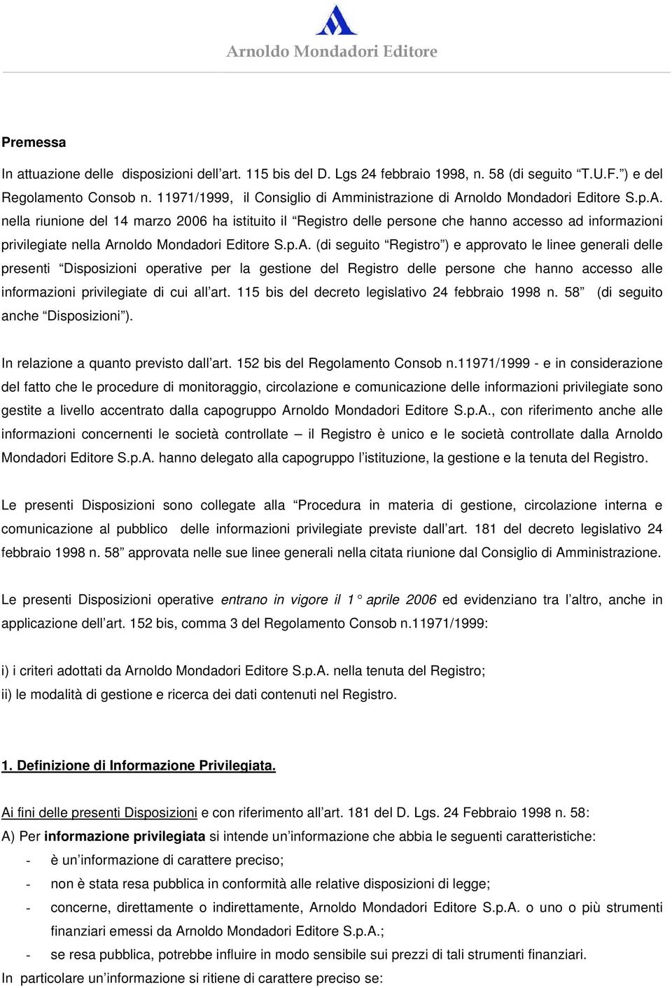 p.A. (di seguito Registro ) e approvato le linee generali delle presenti Disposizioni operative per la gestione del Registro delle persone che hanno accesso alle informazioni privilegiate di cui all