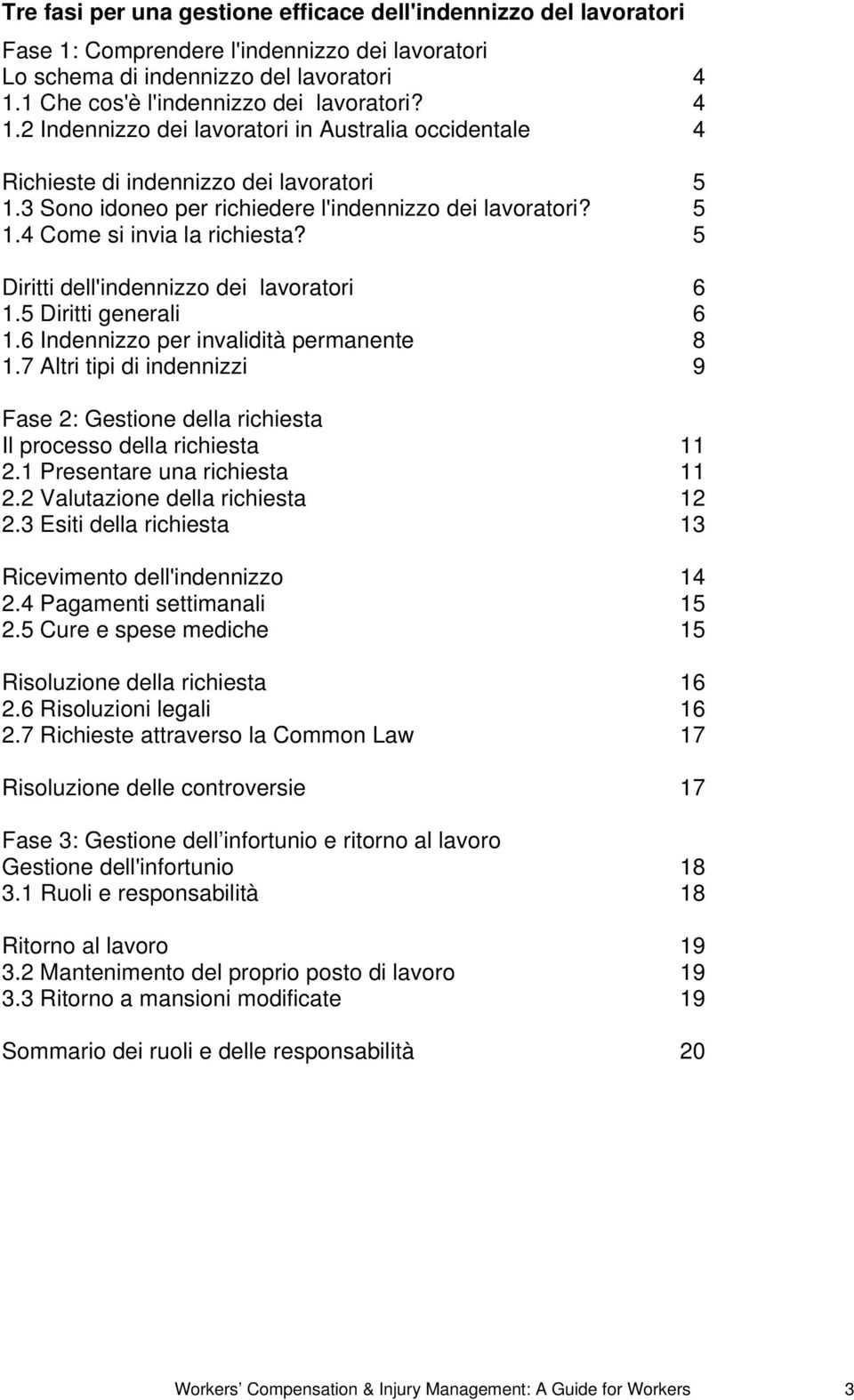 5 Diritti dell'indennizzo dei lavoratori 6 1.5 Diritti generali 6 1.6 Indennizzo per invalidità permanente 8 1.