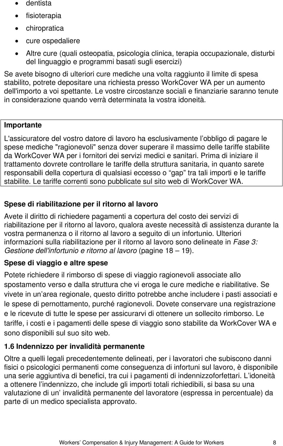 Le vostre circostanze sociali e finanziarie saranno tenute in considerazione quando verrà determinata la vostra idoneità.