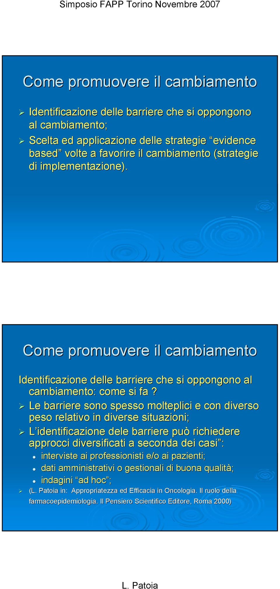 Le barriere sono spesso molteplici e con diverso peso relativo in diverse situazioni; L identificazione dele barriere può richiedere approcci diversificati a seconda dei casi : interviste