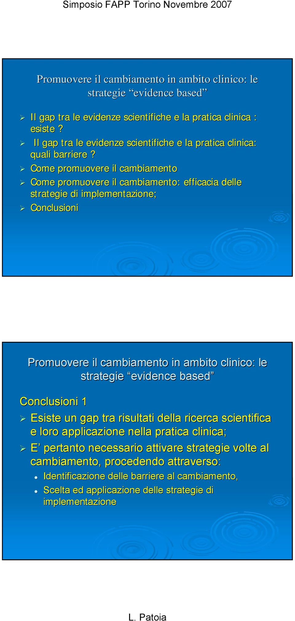 Come promuovere il cambiamento Come promuovere il cambiamento: efficacia delle strategie di implementazione; Conclusioni Promuovere il cambiamento in ambito clinico: le