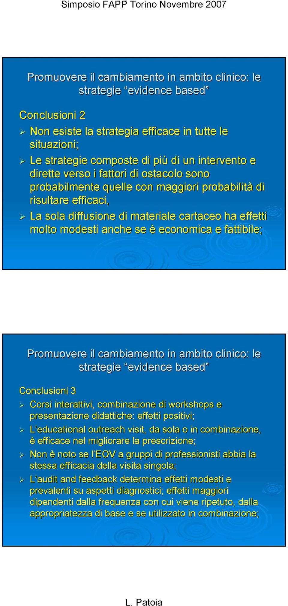 fattibile; Promuovere il cambiamento in ambito clinico: le strategie evidence based Conclusioni 3 Corsi interattivi, combinazione di workshops e presentazione didattiche: effetti positivi; L