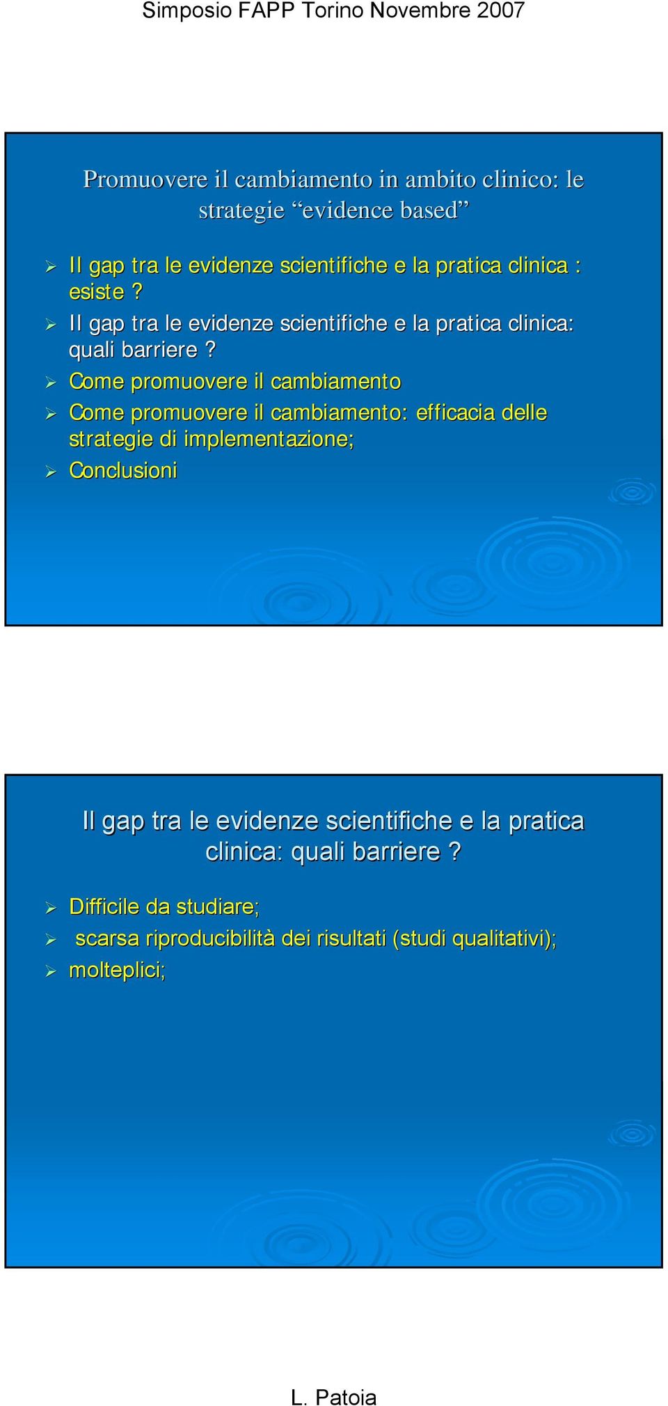 Come promuovere il cambiamento Come promuovere il cambiamento: efficacia delle strategie di implementazione; Conclusioni Il