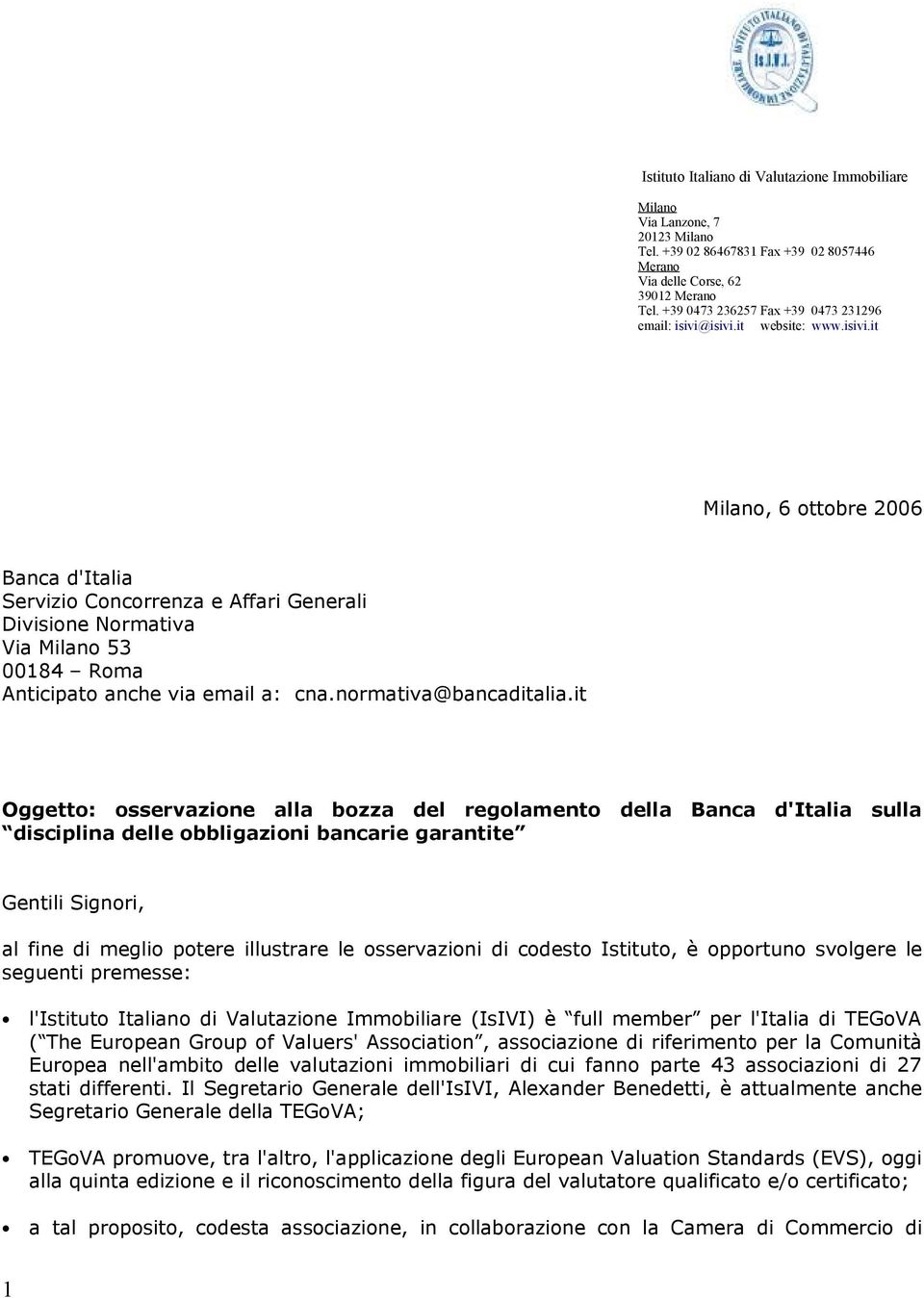 isivi.it website: www.isivi.it Milano, 6 ottobre 2006 Banca d'italia Servizio Concorrenza e Affari Generali Divisione Normativa Via Milano 53 00184 Roma Anticipato anche via email a: cna.