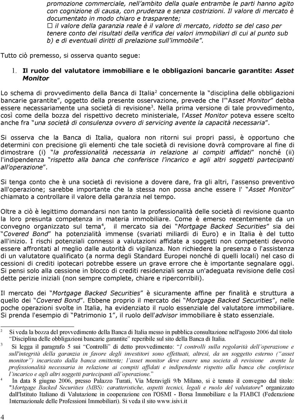 immobiliari di cui al punto sub b) e di eventuali diritti di prelazione sull immobile. Tutto ciò premesso, si osserva quanto segue: 1.