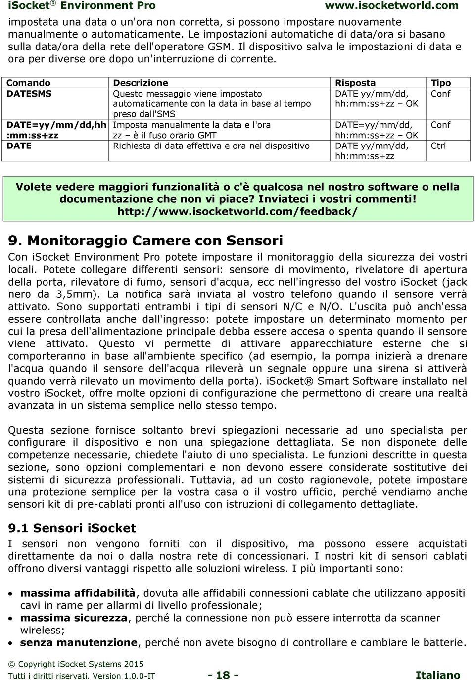 DATESMS Questo messaggio viene impostato DATE yy/mm/dd, automaticamente con la data in base al tempo preso dall'sms hh:mm:ss+zz OK DATE=yy/mm/dd,hh Imposta manualmente la data e l'ora DATE=yy/mm/dd,