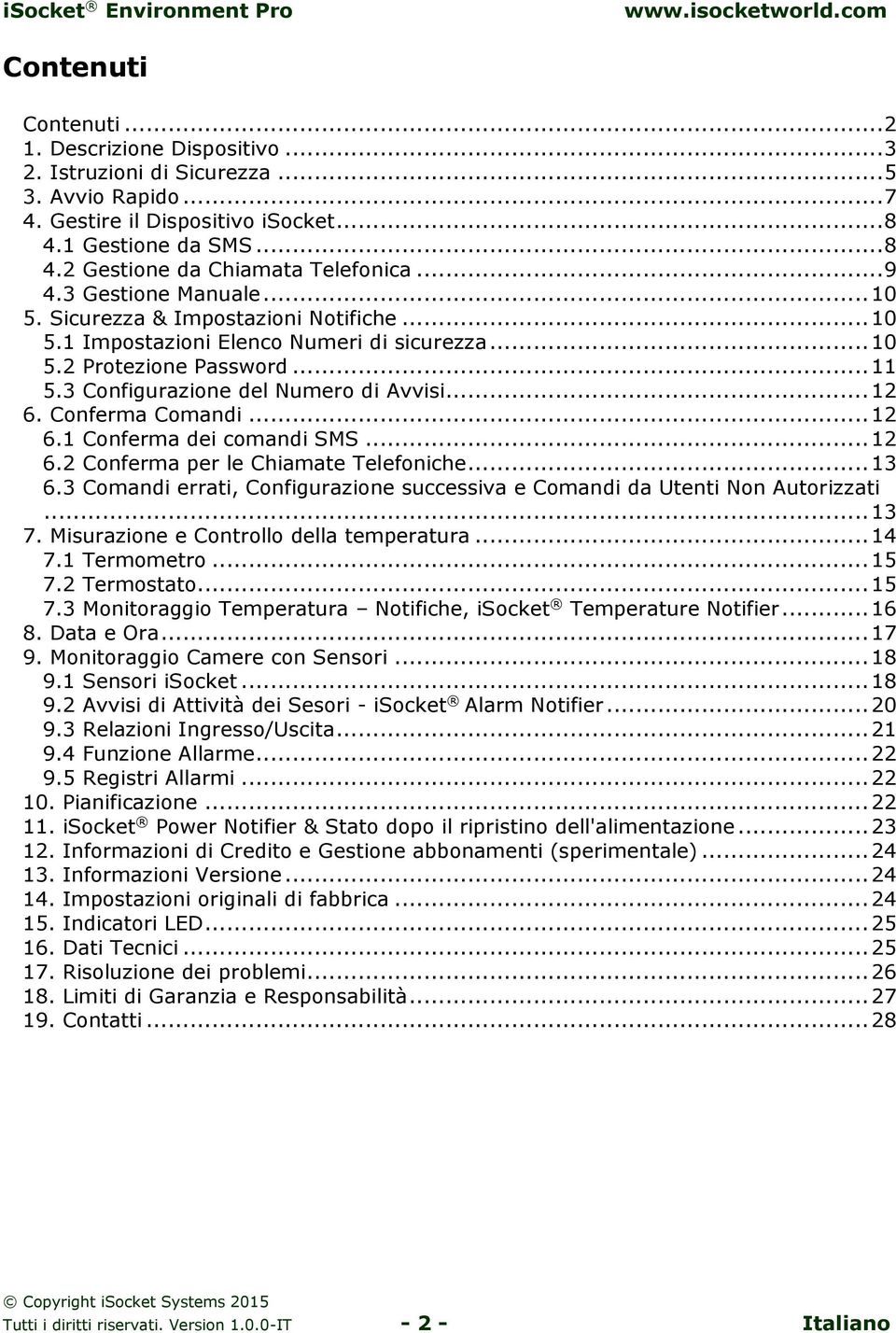 erma Comandi... 12 6.1 erma dei comandi SMS... 12 6.2 erma per le Chiamate Telefoniche... 13 6.3 Comandi errati, igurazione successiva e Comandi da Utenti Non Autorizzati... 13 7.