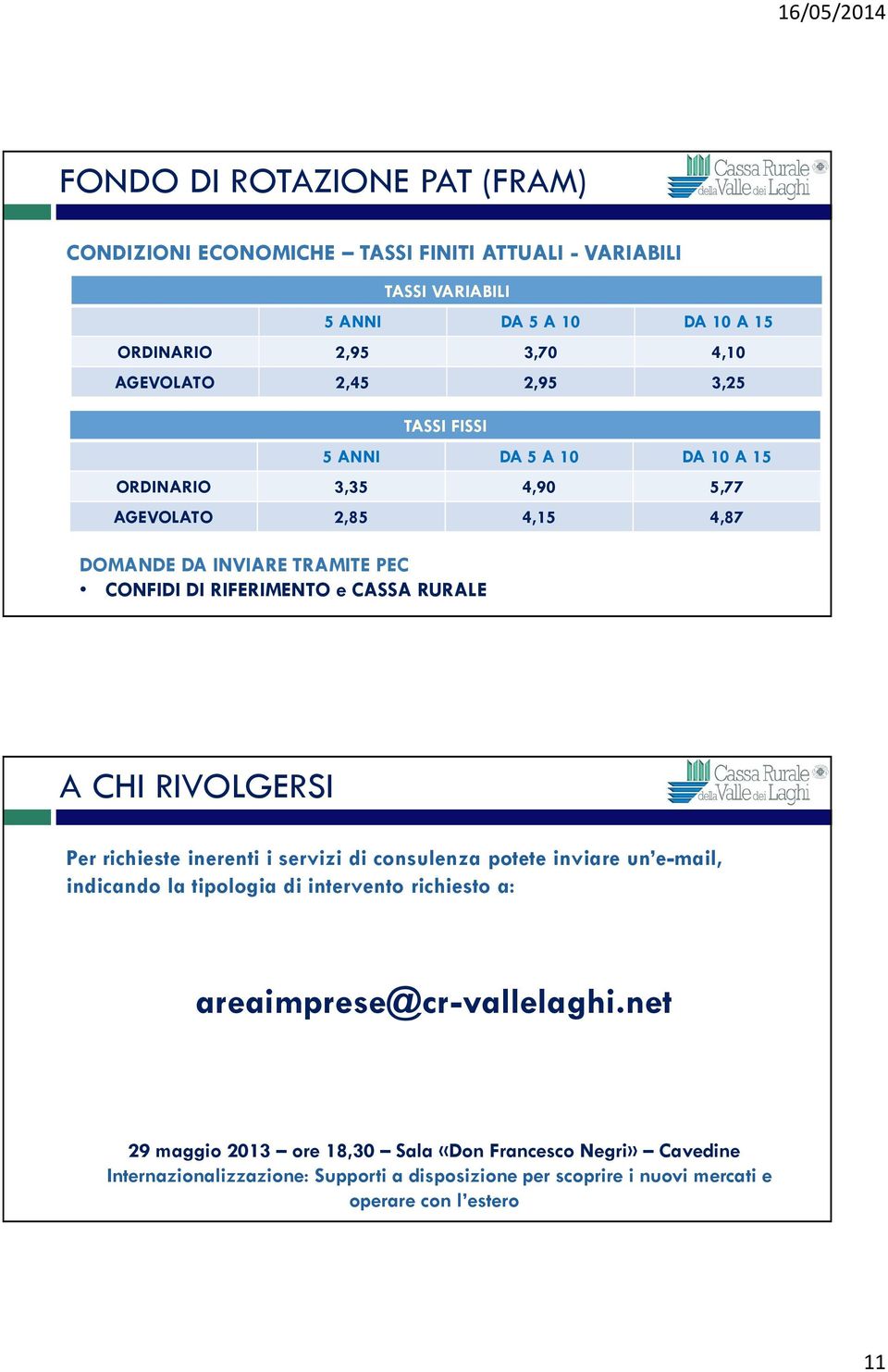 4,15 4,87 A CHI RIVOLGERSI Per richieste inerenti i servizi di consulenza potete inviare un e-mail, indicando la tipologia di intervento richiesto a: