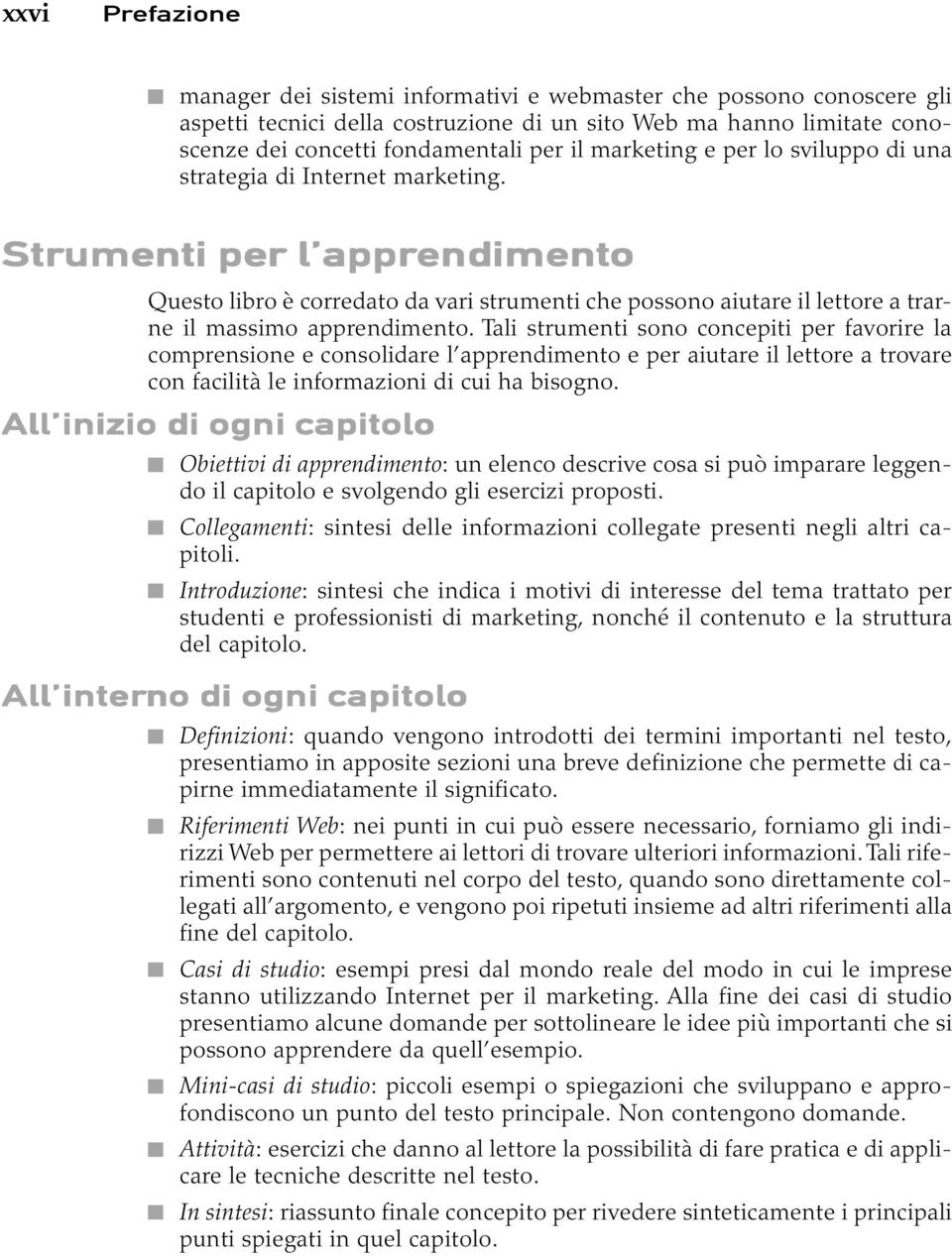 Strumenti per l apprendimento Questo libro è corredato da vari strumenti che possono aiutare il lettore a trarne il massimo apprendimento.