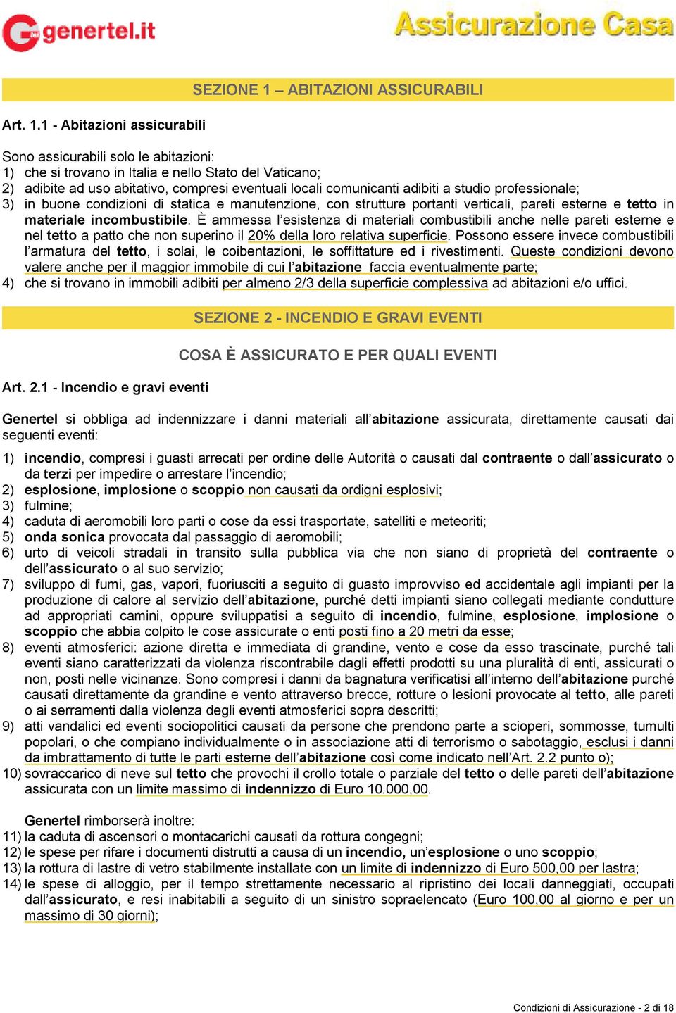 eventuali locali comunicanti adibiti a studio professionale; 3) in buone condizioni di statica e manutenzione, con strutture portanti verticali, pareti esterne e tetto in materiale incombustibile.