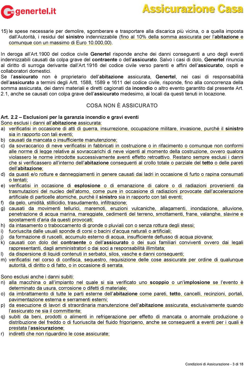 1900 del codice civile Genertel risponde anche dei danni conseguenti a uno degli eventi indennizzabili causati da colpa grave del contraente o dell assicurato.