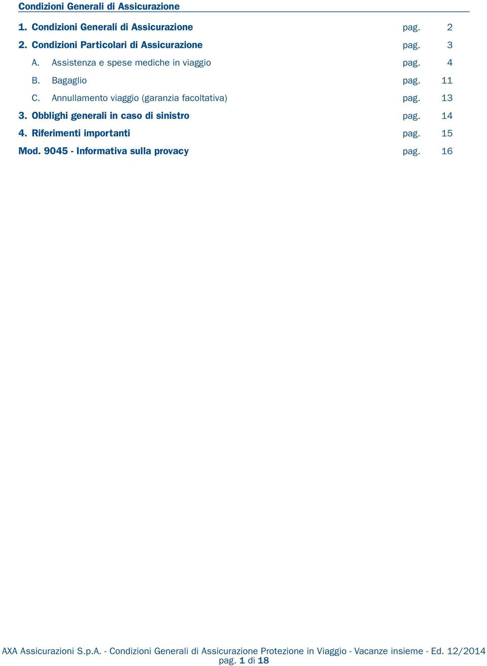 Annullamento viaggio (garanzia facoltativa) pag. 13 3. Obblighi generali in caso di sinistro pag. 14 4.