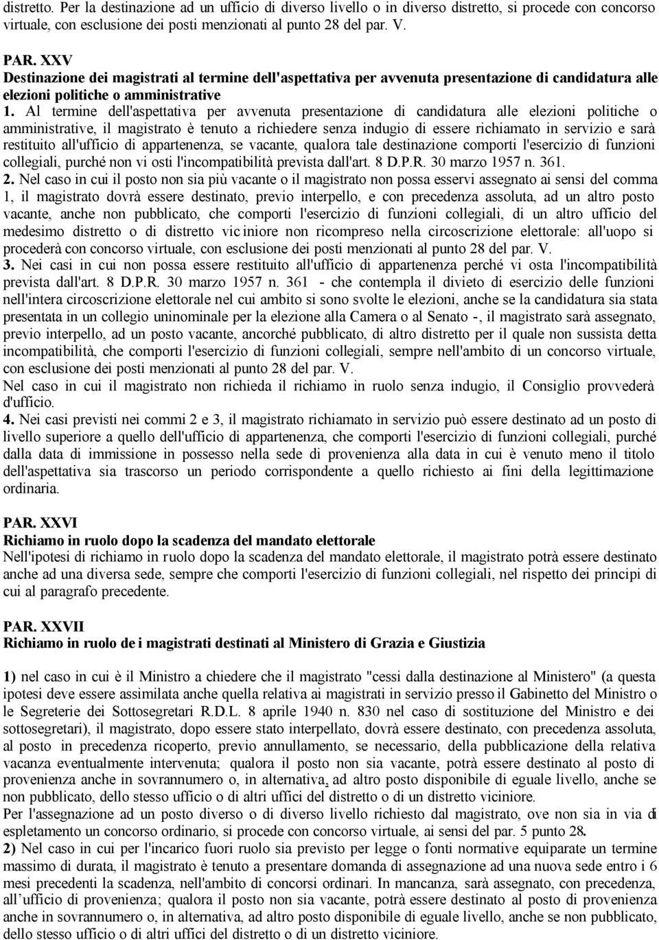 Al termine dell'aspettativa per avvenuta presentazione di candidatura alle elezioni politiche o amministrative, il magistrato è tenuto a richiedere senza indugio di essere richiamato in servizio e