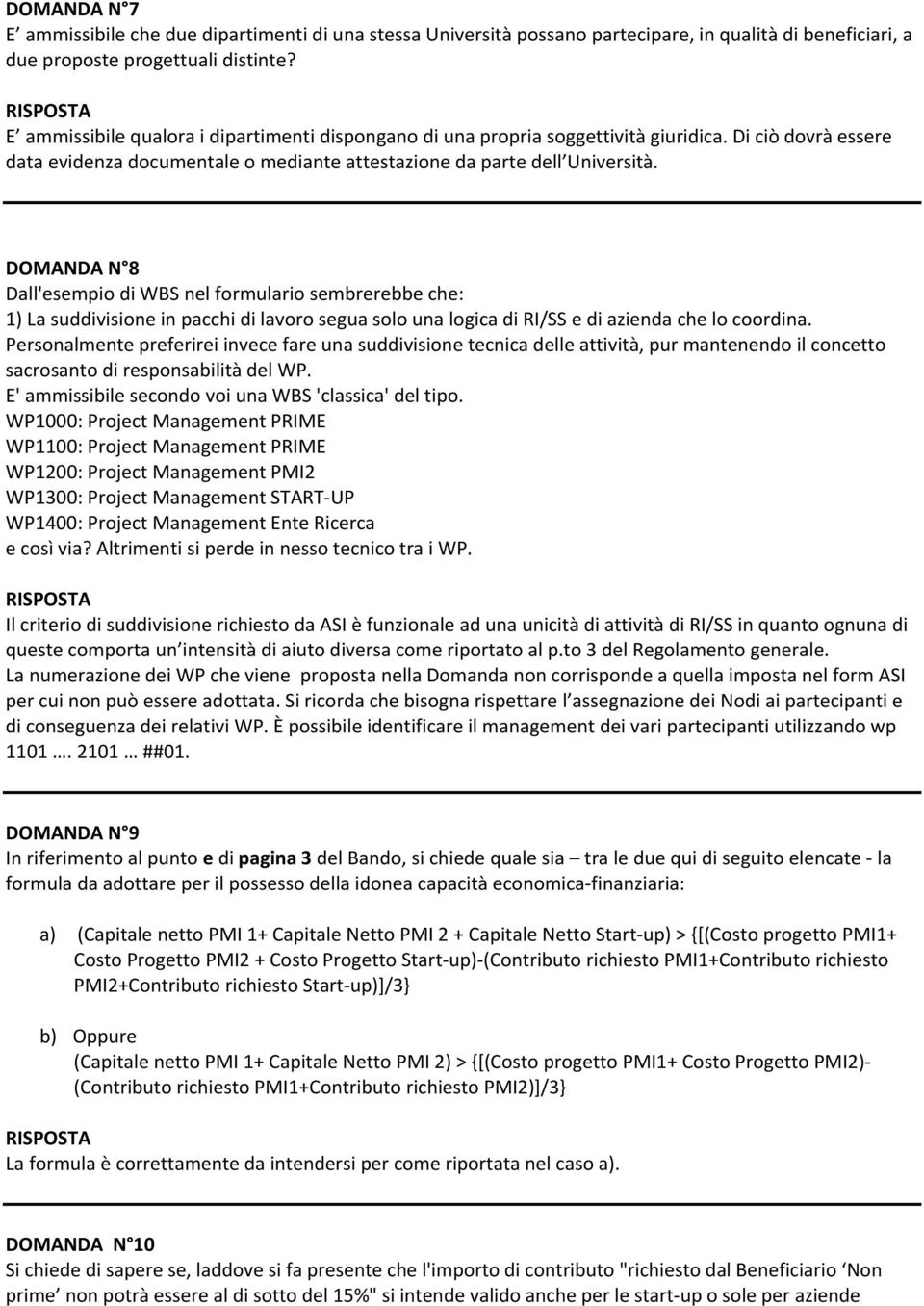 DOMANDA N 8 Dall'esempio di WBS nel formulario sembrerebbe che: 1) La suddivisione in pacchi di lavoro segua solo una logica di RI/SS e di azienda che lo coordina.