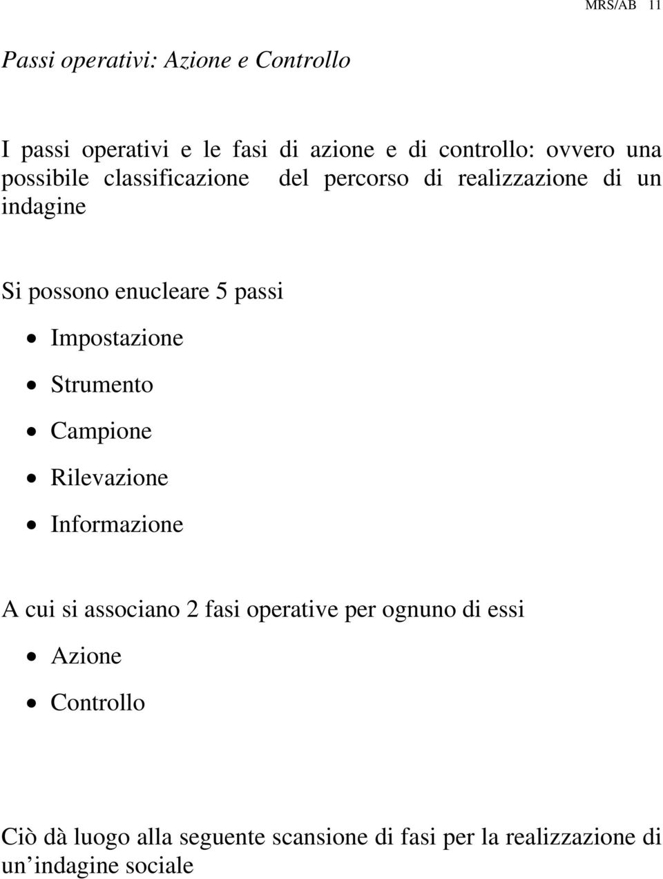 Impostazione Strumento Campione Rilevazione Informazione A cui si associano 2 fasi operative per ognuno di