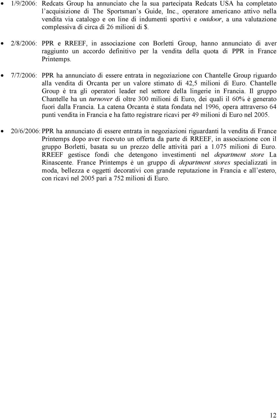 2/8/2006: PPR e RREEF, in associazione con Borletti Group, hanno annunciato di aver raggiunto un accordo definitivo per la vendita della quota di PPR in France Printemps.